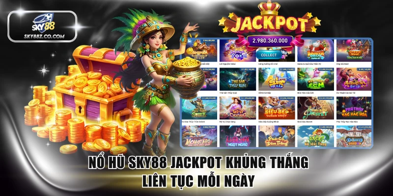 Nổ hũ SKY88 jackpot khủng thắng liên tục mỗi ngày